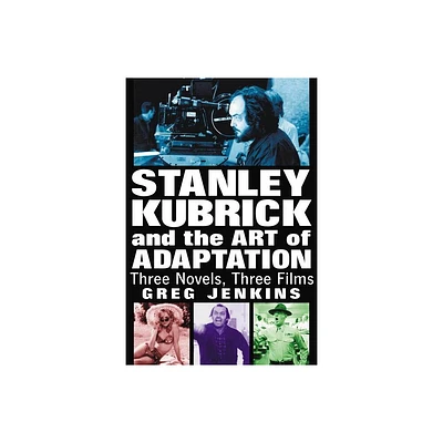 Stanley Kubrick and the Art of Adaptation - by Greg Jenkins (Paperback)