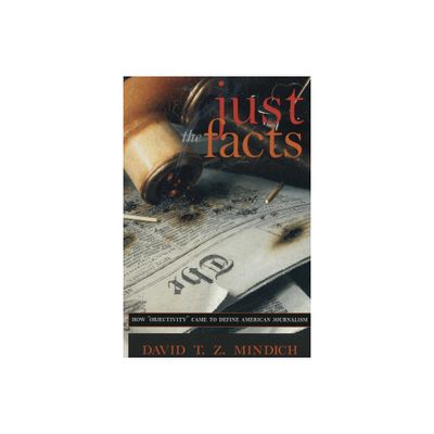 Just the Facts - by David T Z Mindich (Paperback)