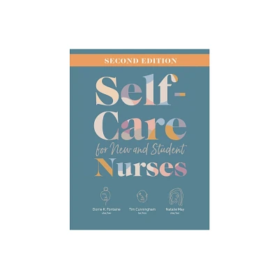 Self-Care for New and Student Nurses, Second Edition - 2nd Edition by Dorrie K Fontaine & Tim Cunningham & Natalie May (Paperback)