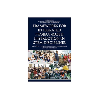 Frameworks for Integrated Project-Based Instruction in STEM Disciplines - (Research, Innovation & Methods in Educational Technology) (Paperback)