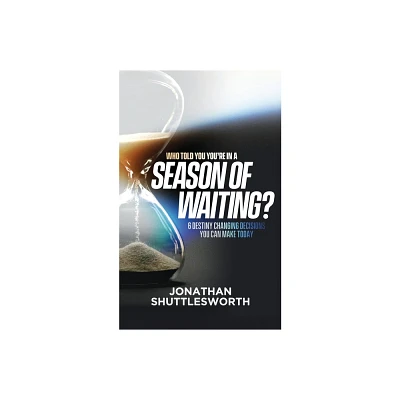 Who Told You Youre in a Season of Waiting? - by Jonathan Shuttlesworth (Paperback)