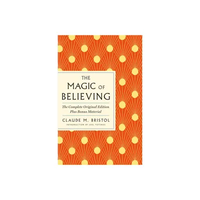 The Magic of Believing: The Complete Original Edition - (GPS Guides to Life) by Claude M Bristol (Paperback)