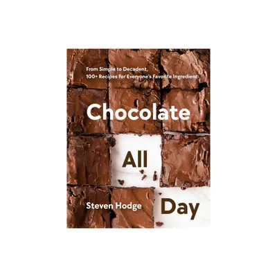 Chocolate All Day - by Steven Hodge (Hardcover)