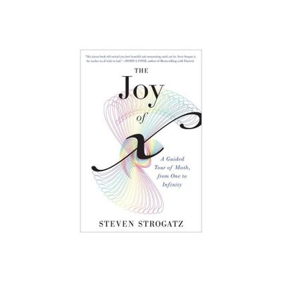 The Joy of X - by Steven Strogatz (Paperback)