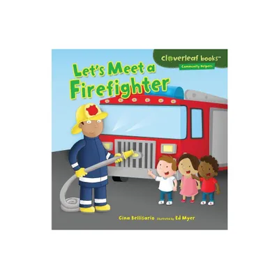 Lets Meet a Firefighter - (Cloverleaf Books (TM) -- Community Helpers) by Gina Bellisario (Paperback)