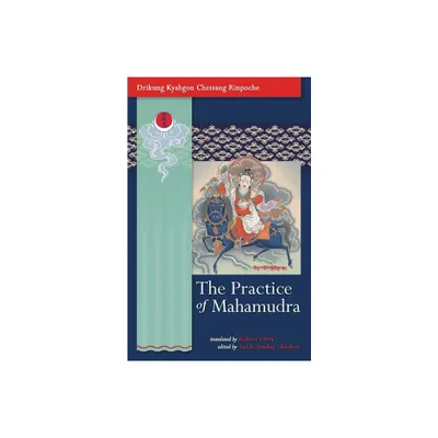 The Practice of Mahamudra - by Drikung Kyabgon Chetsang (Paperback)