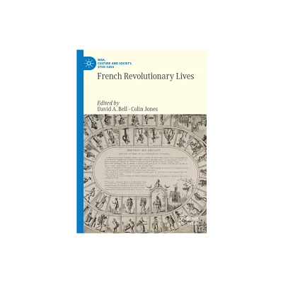 French Revolutionary Lives - (War, Culture and Society, 1750-1850) by David A Bell & Colin Jones (Hardcover)