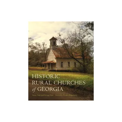 Historic Rural Churches of Georgia - by Sonny Seals & George S Hart (Hardcover)