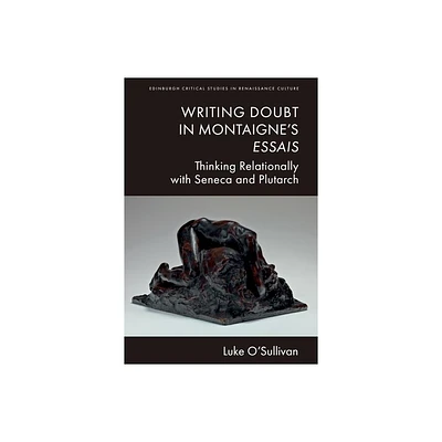 Writing Doubt in Montaignes Essais - (Edinburgh Critical Studies in Renaissance Culture) by Luke OSullivan (Hardcover)