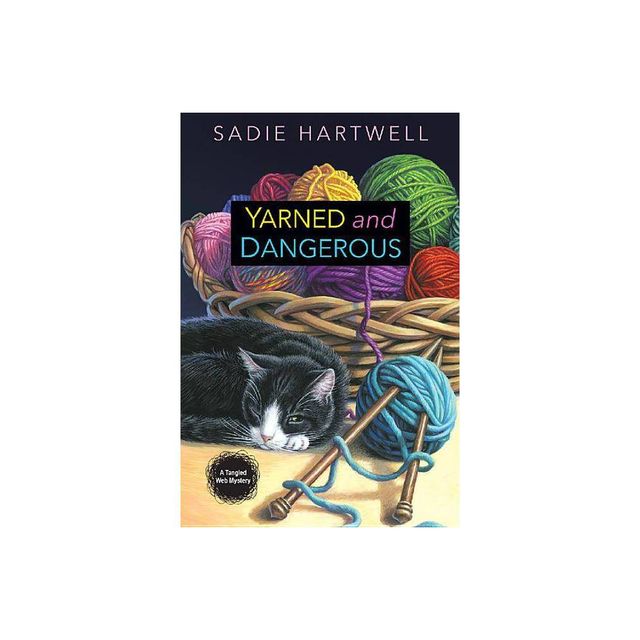 Yarned and Dangerous - (Tangled Web Mystery) by Sadie Hartwell (Paperback)