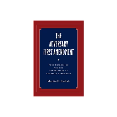 The Adversary First Amendment - by Martin H Redish (Hardcover)