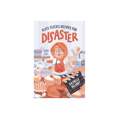 Alice Flecks Recipes for Disaster - by Rachelle Delaney (Paperback)