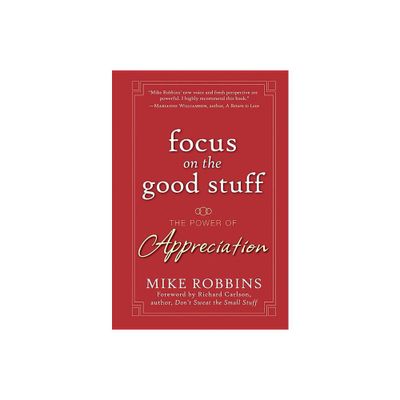 Focus on the Good Stuff - by Mike Robbins (Hardcover)