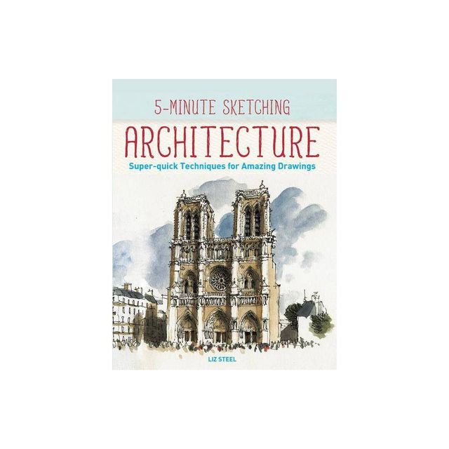 5-Minute Sketching -- Architecture - by Liz Steel (Paperback)