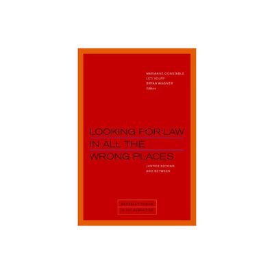 Looking for Law in All the Wrong Places - (Berkeley Forum in the Humanities) by Marianne Constable & Leti Volpp & Bryan Wagner (Paperback)