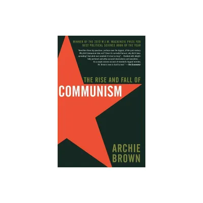 The Rise and Fall of Communism - by Archie Brown (Paperback)