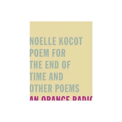 Poem for the End of Time and Other Poems - by Noelle Kocot (Paperback)