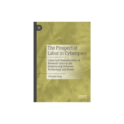 The Prospect of Labor in Cyberspace - by Zhuyuan Yang (Hardcover)