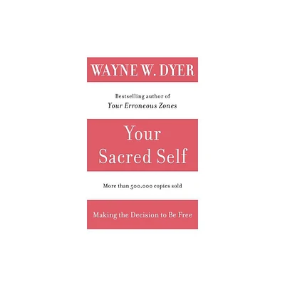 Your Sacred Self - by Wayne W Dyer (Paperback)