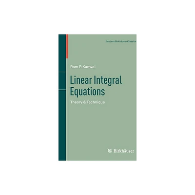 Linear Integral Equations - (Modern Birkhuser Classics) 2nd Edition by RAM P Kanwal (Paperback)