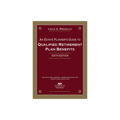 An Estate Planners Guide to Qualified Retirement Plan Benefits, Sixth Edition - by Louis A Mezzullo (Paperback)