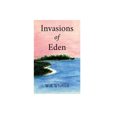 Invasions of Eden - by Will Whetsell (Hardcover)