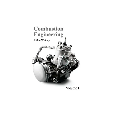 Combustion Engineering: Volume I - by Alden Whitley (Hardcover)