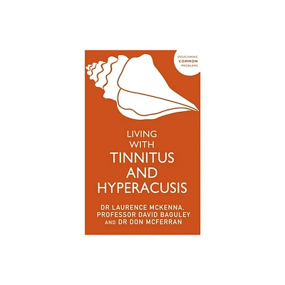 Living with Tinnitus and Hyperacusis - by David Baguley & Don J McFerran & Lawrence McKenna (Paperback)