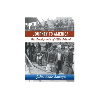 Journey to America The Immigrants of Ellis Island - by Julie Anne Savage (Paperback)