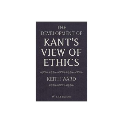 The Development of Kants View of Ethics - by Keith Ward (Paperback)