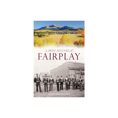 A Brief History of Fairplay - by Linda Bjorklund (Paperback)