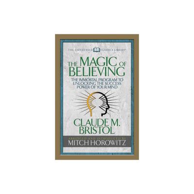 The Magic of Believing (Condensed Classics) - Abridged by Claude M Bristol & Mitch Horowitz (Paperback)