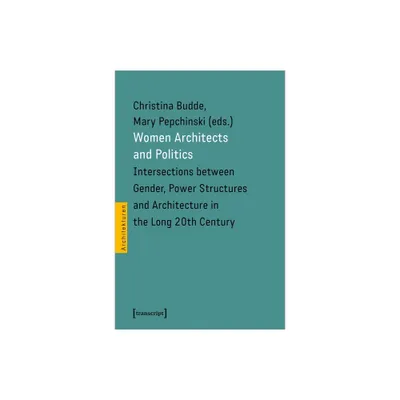 Women Architects and Politics - (Architecture) by Mary Pepchinski (Paperback)