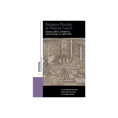 Religious Plurality at Princely Courts - (Spektrum: Publications of the German Studies Association) (Hardcover)