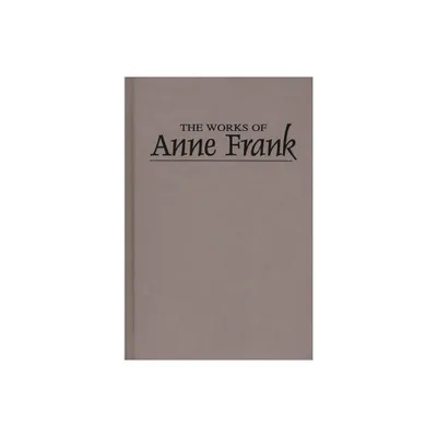 Works - by Anne Frank & Unknown (Hardcover)