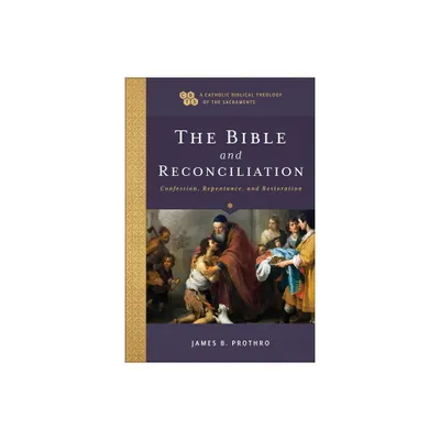 The Bible and Reconciliation - (A Catholic Biblical Theology of the Sacraments) by James B Prothro (Paperback)