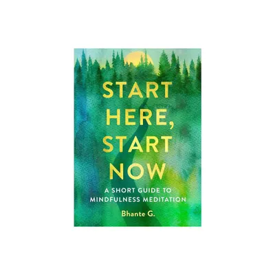 Start Here, Start Now - by Bhante Gunaratana (Paperback)