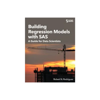 Building Regression Models with SAS - by Robert N Rodriguez (Paperback)