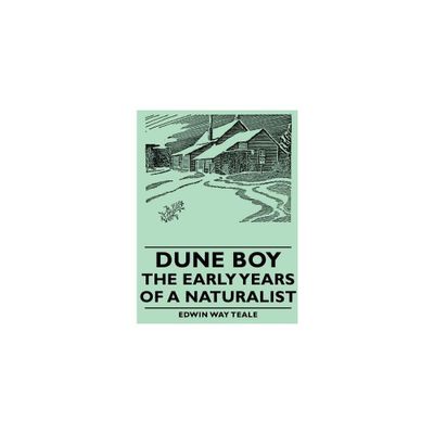 Dune Boy - The Early Years of a Naturalist - by Edwin Way Teale (Paperback)