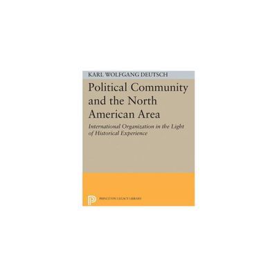 Political Community and the North American Area - (Princeton Legacy Library) by Karl Wolfgang Deutsch (Paperback)