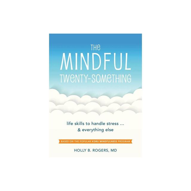 The Mindful Twenty-Something - by Holly B Rogers (Paperback)