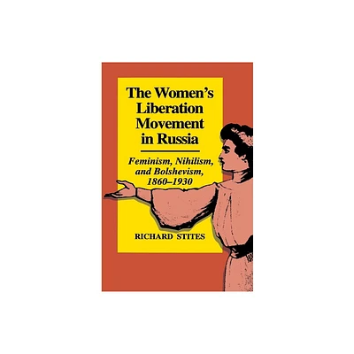 The Womens Liberation Movement in Russia - by Richard Stites (Paperback)