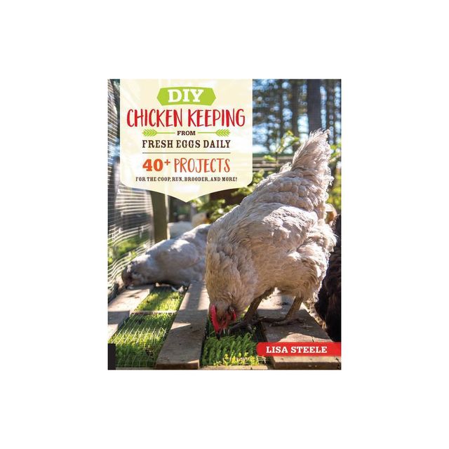 DIY Chicken Keeping from Fresh Eggs Daily - by Lisa Steele (Paperback)