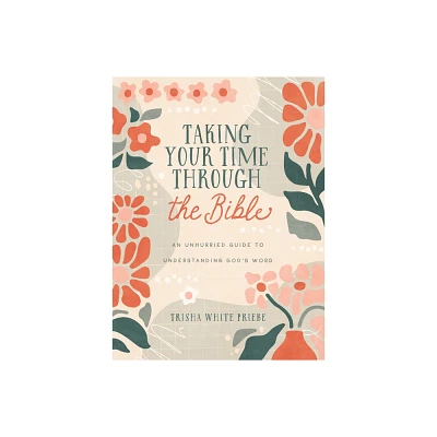 Taking Your Time Through the Bible - by Trisha White Priebe (Paperback)