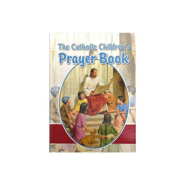 The Catholic Childrens Prayer Book - by Louis M Savary (Hardcover)