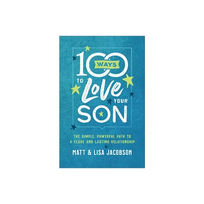 100 Ways to Love Your Son - by Matt Jacobson & Lisa Jacobson (Paperback)