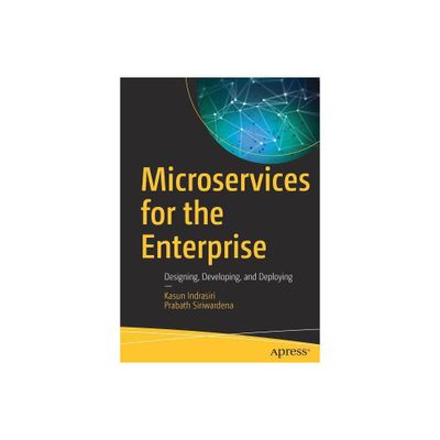 Microservices for the Enterprise - by Kasun Indrasiri & Prabath Siriwardena (Paperback)