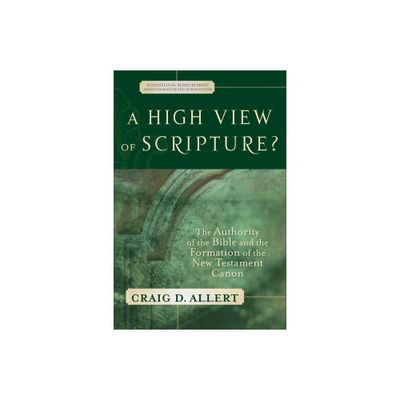 A High View of Scripture? - (Evangelical Ressourcement) by Craig D Allert (Paperback)