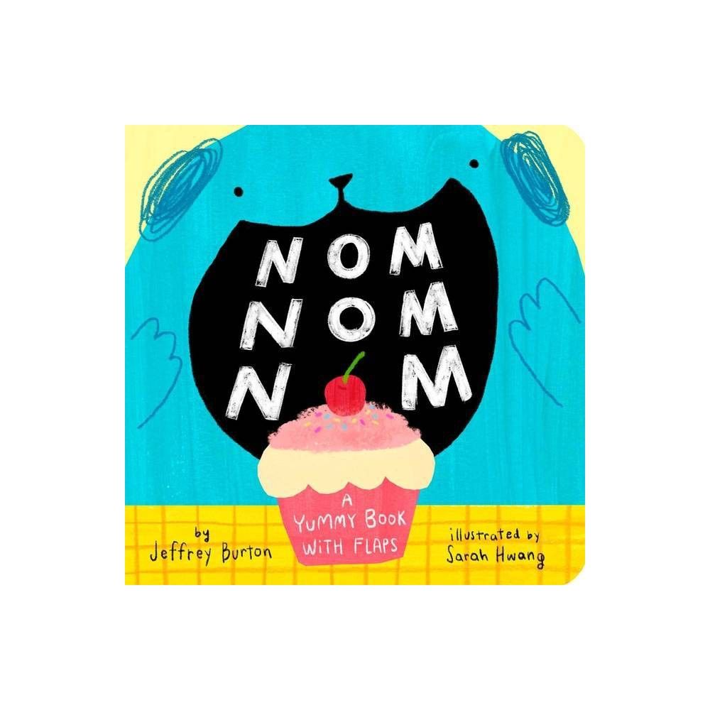 Nom Nom Nom - by Jeffrey Burton (Board Book)