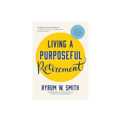 Living a Purposeful Retirement - by Hyrum W Smith (Paperback)